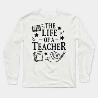 The Life of a Teacher Long Sleeve T-Shirt