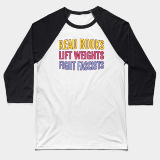 Read Books Lift Weights Fight Fascists Baseball T-Shirt