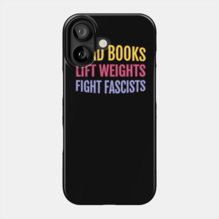 Read Books Lift Weights Fight Fascists Phone Case