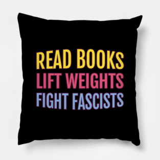 Read Books Lift Weights Fight Fascists Pillow