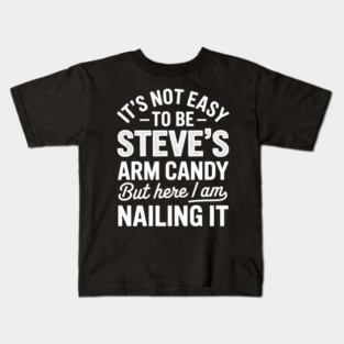 it's not easy to be steve's arm candy but here i am nailing it Kids T-Shirt