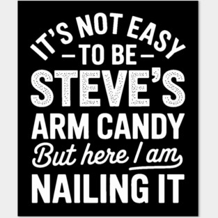 it's not easy to be steve's arm candy but here i am nailing it Posters and Art