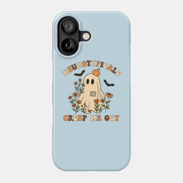 Neurotypicals Creep Me Out Phone Case by Fauzi's Store