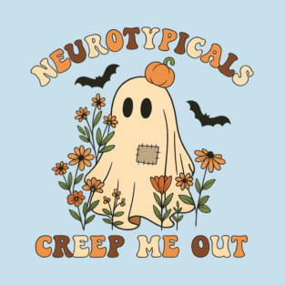 Neurotypicals Creep Me Out T-Shirt