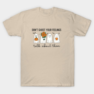 Don’t Ghost Your Feelings – Talk About Them T-Shirt