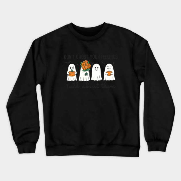 Don’t Ghost Your Feelings – Talk About Them Crewneck Sweatshirt by Fauzi's Store
