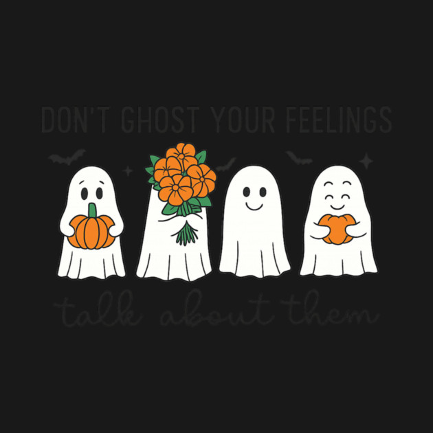 Don’t Ghost Your Feelings – Talk About Them by Fauzi's Store