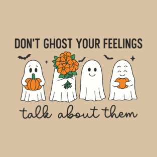Don’t Ghost Your Feelings – Talk About Them T-Shirt