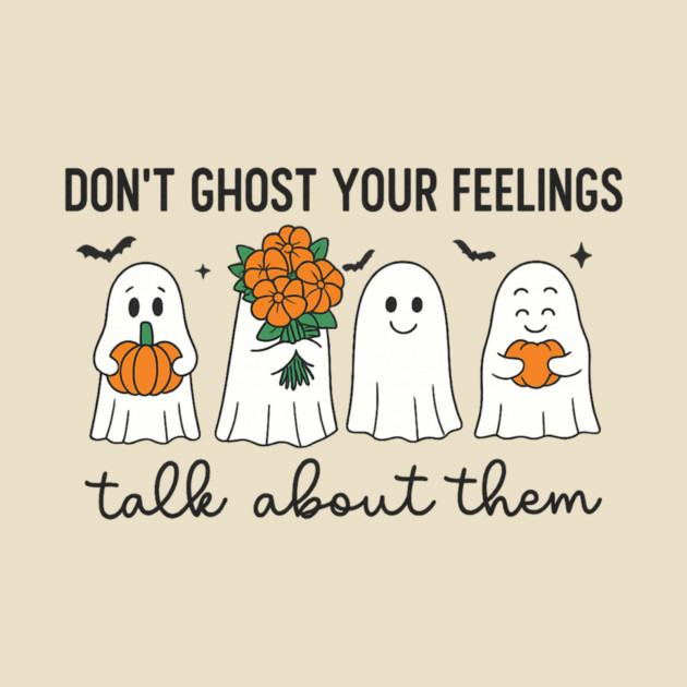 Don’t Ghost Your Feelings – Talk About Them by Fauzi's Store