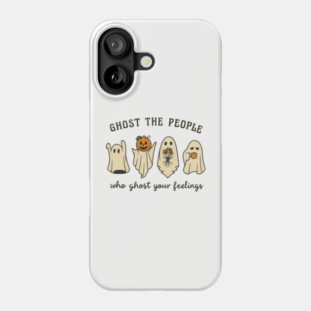 Ghost The People Who Ghost Your Feelings Phone Case by Fauzi's Store