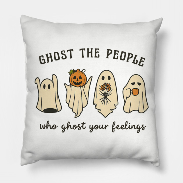 Ghost The People Who Ghost Your Feelings Pillow by Fauzi's Store