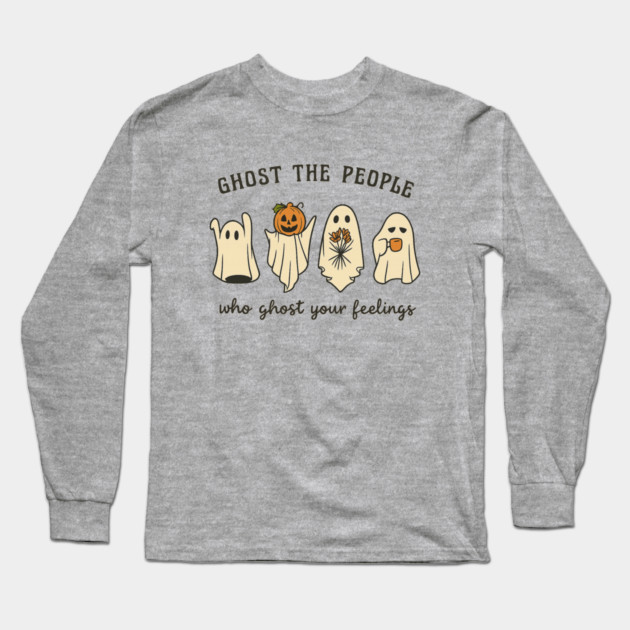 Ghost The People Who Ghost Your Feelings Long Sleeve T-Shirt by Fauzi's Store