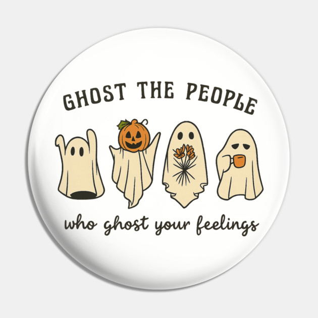 Ghost The People Who Ghost Your Feelings Pin by Fauzi's Store