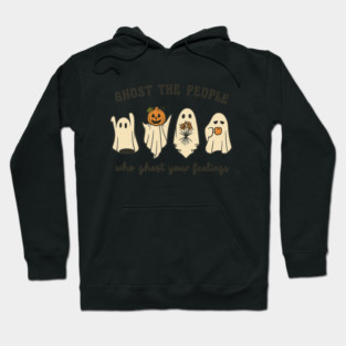 Ghost The People Who Ghost Your Feelings Hoodie