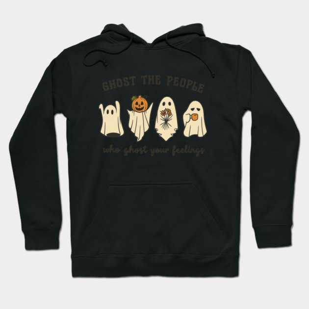 Ghost The People Who Ghost Your Feelings Hoodie by Fauzi's Store