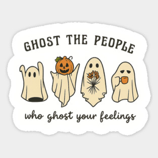 Ghost The People Who Ghost Your Feelings Sticker