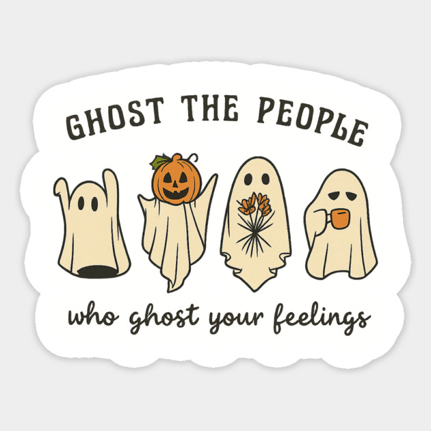 Ghost The People Who Ghost Your Feelings Sticker by Fauzi's Store