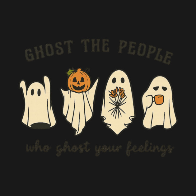 Ghost The People Who Ghost Your Feelings by Fauzi's Store