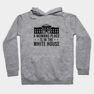 A Womans Place is in The White House Hoodie