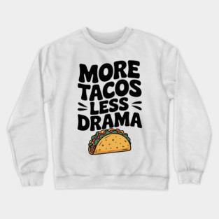 More Tacos Less Drama Crewneck Sweatshirt