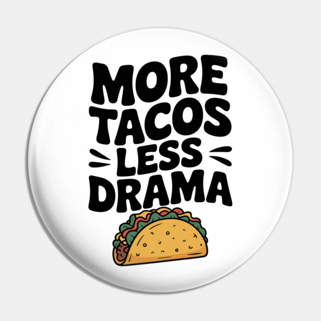 More Tacos Less Drama Pin by Frank Ring