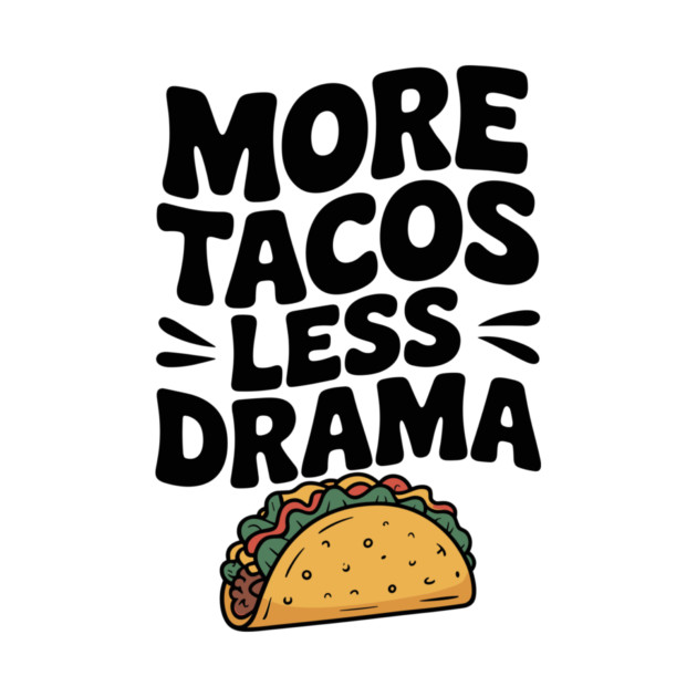 More Tacos Less Drama by Frank Ring