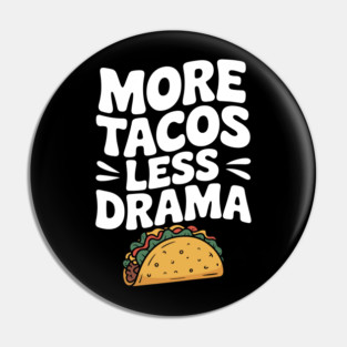 More Tacos Less Drama Pin