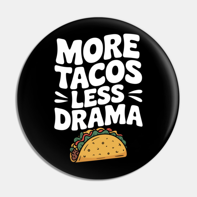 More Tacos Less Drama Pin by Frank Ring