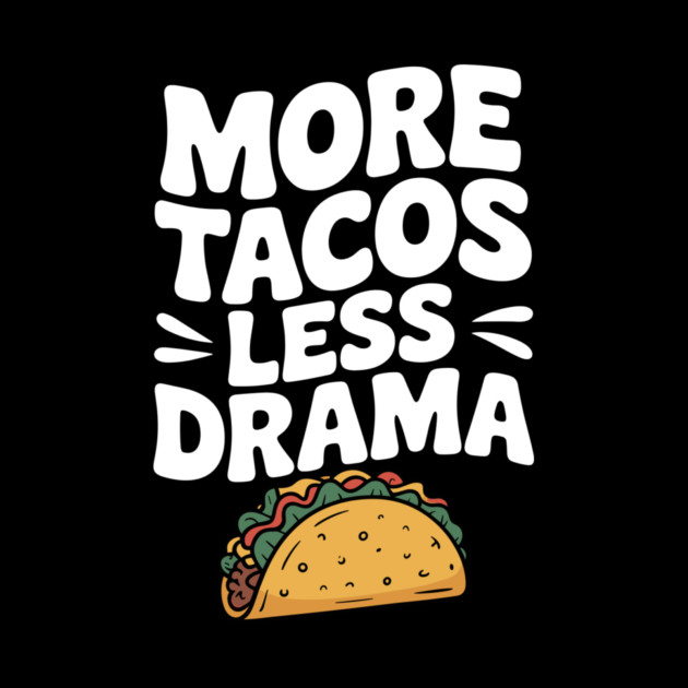 More Tacos Less Drama by Frank Ring