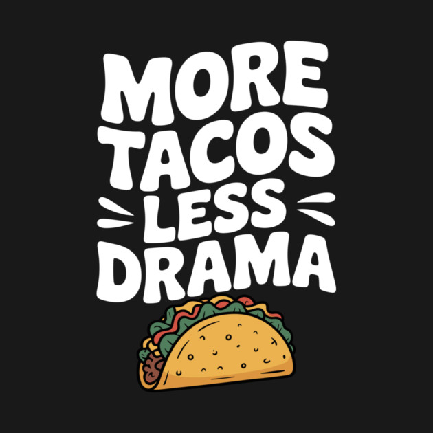 More Tacos Less Drama by Frank Ring