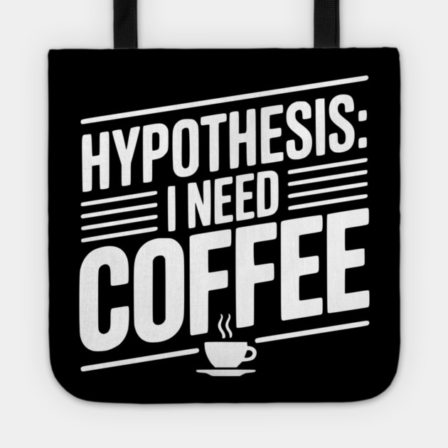 Hypothesis: I Need Coffee Tote by Frank Ring