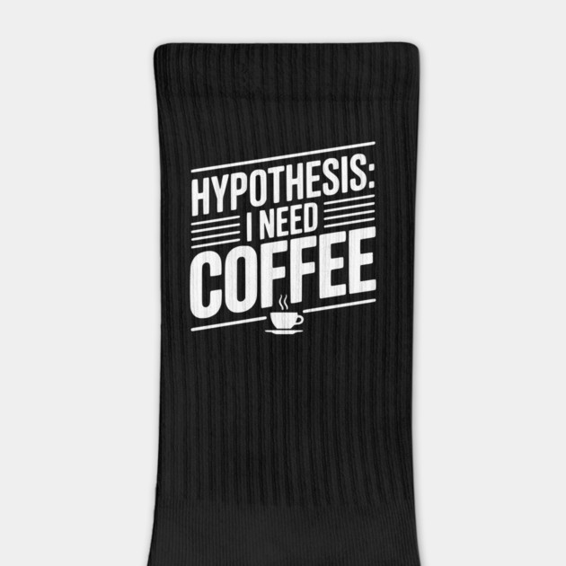 Hypothesis: I Need Coffee by Frank Ring