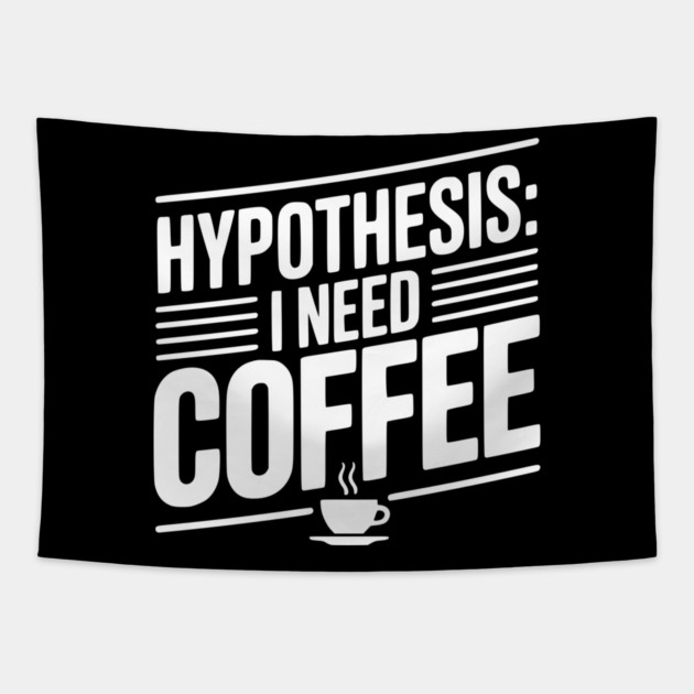 Hypothesis: I Need Coffee Tapestry by Frank Ring