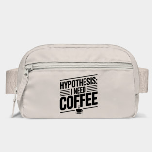 Hypothesis: I Need Coffee Bag