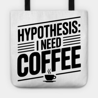 Hypothesis: I Need Coffee Tote