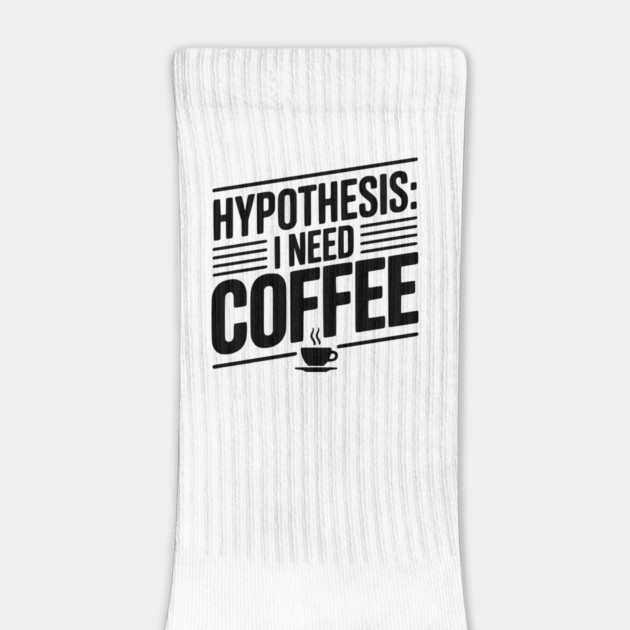Hypothesis: I Need Coffee by Frank Ring