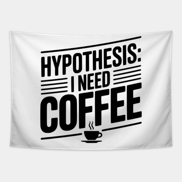 Hypothesis: I Need Coffee Tapestry by Frank Ring