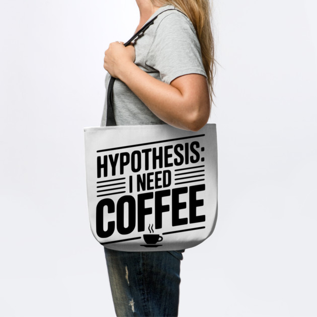 Hypothesis: I Need Coffee by Frank Ring