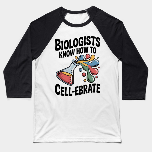 Biologists Know How to Cell-ebrate Baseball T-Shirt by Frank Ring