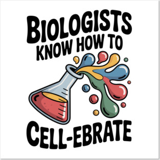 Biologists Know How to Cell-ebrate Posters and Art