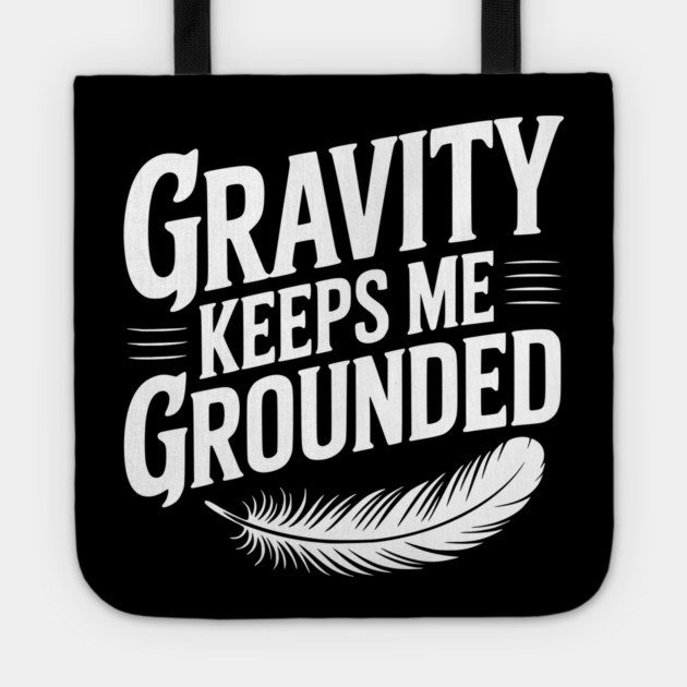 Gravity Keeps Me Grounded Tote by Frank Ring