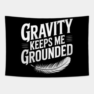 Gravity Keeps Me Grounded Tapestry