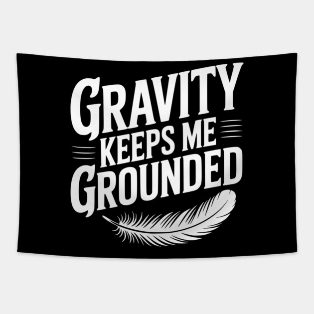 Gravity Keeps Me Grounded Tapestry by Frank Ring