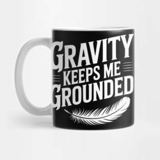 Gravity Keeps Me Grounded Mug
