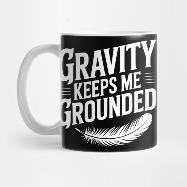Gravity Keeps Me Grounded by Frank Ring
