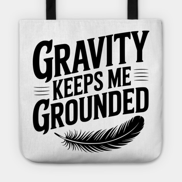 Gravity Keeps Me Grounded Tote by Frank Ring
