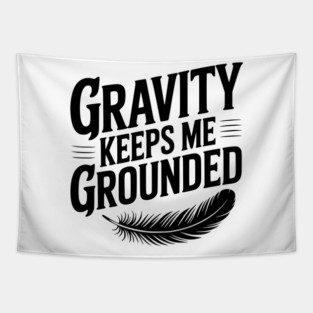 Gravity Keeps Me Grounded Tapestry