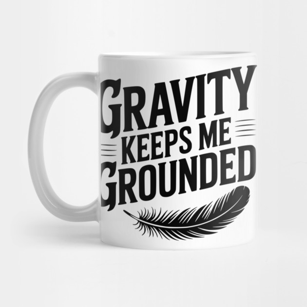 Gravity Keeps Me Grounded by Frank Ring