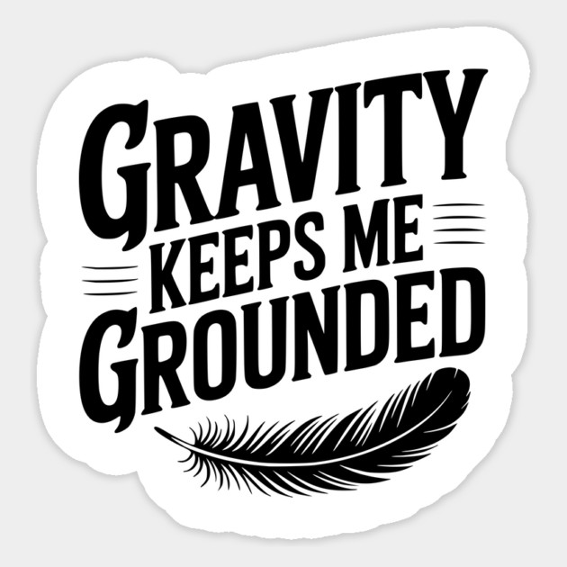 Gravity Keeps Me Grounded Magnet by Frank Ring