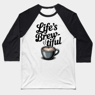 Life’s Brew-tiful Baseball T-Shirt